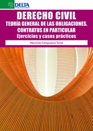 Derecho Civil. Teoría general de las obligaciones, contratos en particular. Ejercicios y casos prácticos